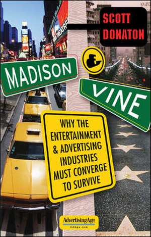 Madison & Vine: Why the Entertainment and Advertising Industries Must Converge to Survive de Scott Donaton