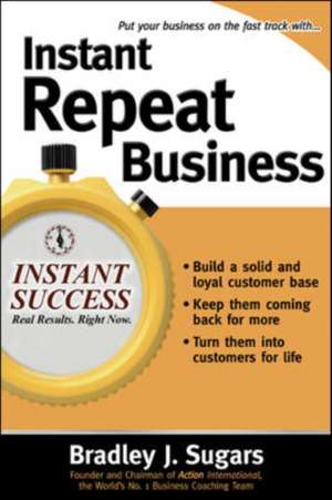 Instant Repeat Business de Bradley Sugars