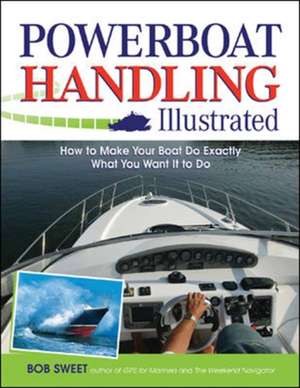 Powerboat Handling Illustrated de Robert Sweet