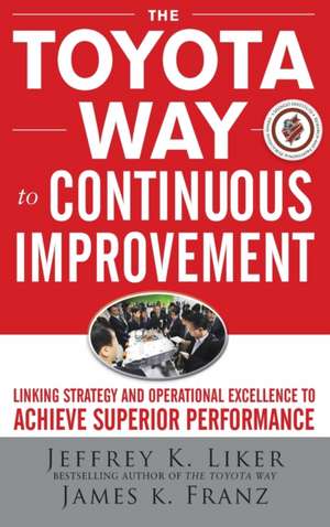 The Toyota Way to Continuous Improvement: Linking Strategy and Operational Excellence to Achieve Superior Performance de Jeffrey Liker