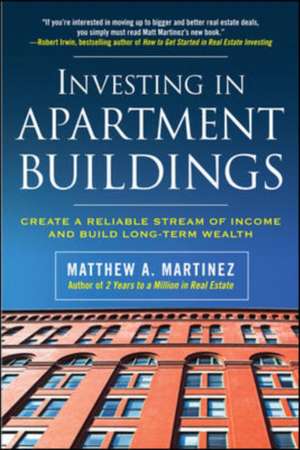 Investing in Apartment Buildings: Create a Reliable Stream of Income and Build Long-Term Wealth de Matthew Martinez