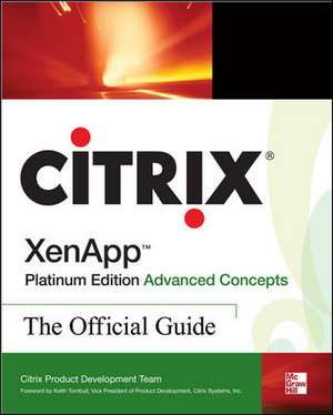 Citrix XenApp™ Platinum Edition Advanced Concepts: The Official Guide de N/A Citrix Systems, Inc.