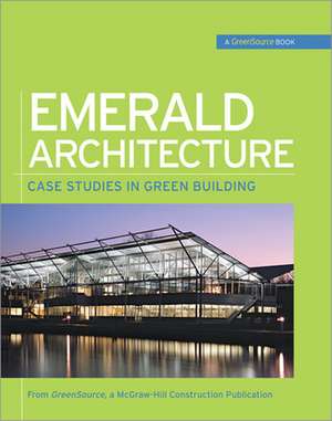 Emerald Architecture: Case Studies in Green Building (GreenSource) de N/A GreenSource Magazine