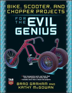 Bike, Scooter, and Chopper Projects for the Evil Genius de Brad Graham