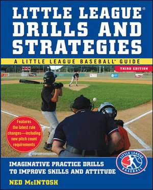 Little Leagues Drills & Strategies: Imaginative Practice Drills to Improve Skills and Attitude de Ned McIntosh