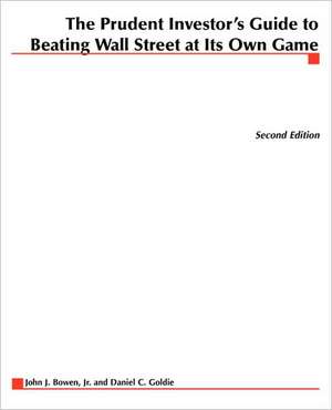 The Prudent Investor's Guide to Beating Wall Street at Its Own Game de Jr. Bowen, John J.