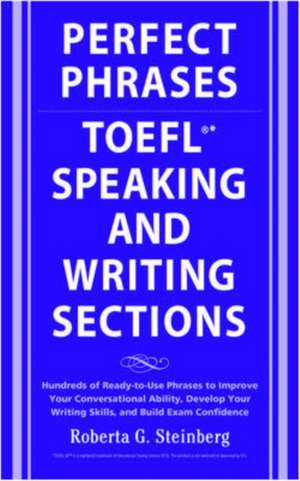 Perfect Phrases for the TOEFL Speaking and Writing Sections de Roberta Steinberg