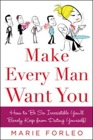 Make Every Man Want You de Marie Forleo