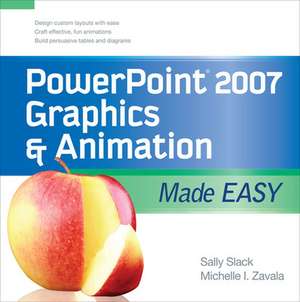 PowerPoint 2007 Graphics & Animation Made Easy de Sally Slack