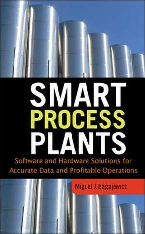 Smart Process Plants: Software and Hardware Solutions for Accurate Data and Profitable Operations de Miguel Bagajewicz