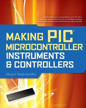 Making PIC Microcontroller Instruments and Controllers de Harprit Sandhu