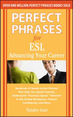 Perfect Phrases for ESL Advancing Your Career de Natalie Gast