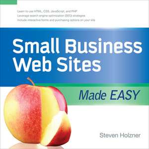 Small Business Web Sites Made Easy de Steven Holzner