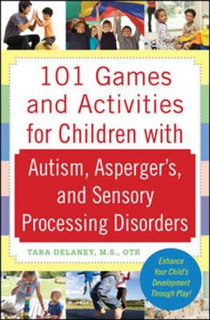 101 Games and Activities for Children With Autism, Asperger’s and Sensory Processing Disorders 101