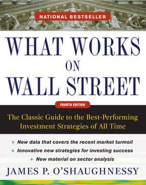 What Works on Wall Street, Fourth Edition: The Classic Guide to the Best-Performing Investment Strategies of All Time de James O'Shaughnessy