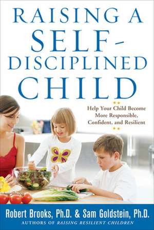 Raising a Self-Disciplined Child: Help Your Child Become More Responsible, Confident, and Resilient de Robert Brooks