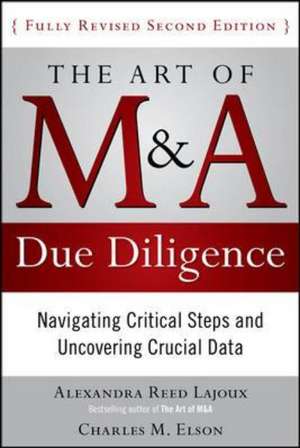 The Art of M&A Due Diligence, Second Edition: Navigating Critical Steps and Uncovering Crucial Data de Alexandra Lajoux