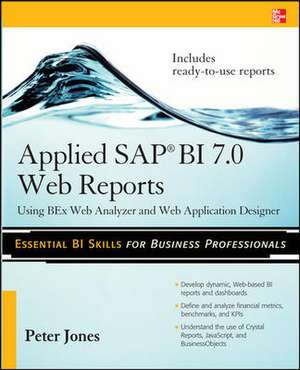 Applied SAP BI 7.0 Web Reports: Using BEx Web Analyzer and Web Application Designer de Peter Jones