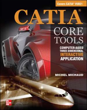 CATIA Core Tools: Computer Aided Three-Dimensional Interactive Application de Michel Michaud