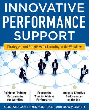 Innovative Performance Support: Strategies and Practices for Learning in the Workflow de Con Gottfredson