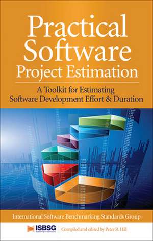 Practical Software Project Estimation: A Toolkit for Estimating Software Development Effort & Duration de Peter Hill