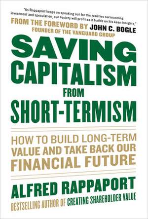 Saving Capitalism From Short-Termism: How to Build Long-Term Value and Take Back Our Financial Future de Alfred Rappaport