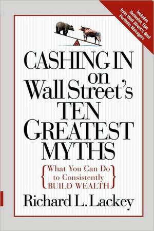 Cashing in on Wall Street's 10 Greatest Myths de Richard Lackey