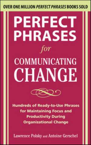 Perfect Phrases for Communicating Change de Lawrence Polsky