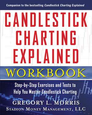 Candlestick Charting Explained Workbook: Step-by-Step Exercises and Tests to Help You Master Candlestick Charting de Gregory Morris