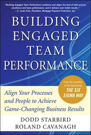 Building Engaged Team Performance: Align Your Processes and People to Achieve Game-Changing Business Results de Dodd Starbird