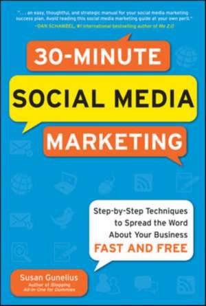 30-Minute Social Media Marketing: Step-by-step Techniques to Spread the Word About Your Business de Susan Gunelius