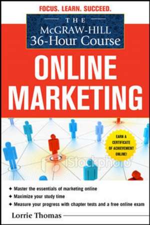 The McGraw-Hill 36-Hour Course: Online Marketing de Lorrie Thomas