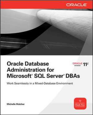 Oracle Database Administration for Microsoft SQL Server DBAs de Michelle Malcher