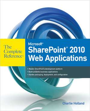 Microsoft SharePoint 2010 Web Applications The Complete Reference de Charlie Holland