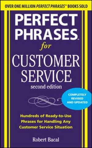 Perfect Phrases for Customer Service, Second Edition de Robert Bacal