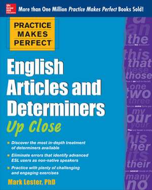 Practice Makes Perfect English Articles and Determiners Up Close de Mark Lester