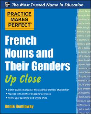 Practice Makes Perfect French Nouns and Their Genders Up Close de Annie Heminway