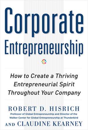 Corporate Entrepreneurship: How to Create a Thriving Entrepreneurial Spirit Throughout Your Company de Robert Hisrich DO NOT USE