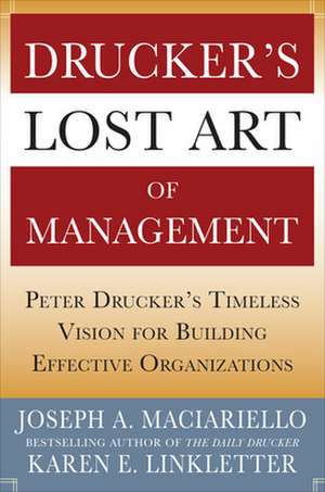 Drucker’s Lost Art of Management: Peter Drucker’s Timeless Vision for Building Effective Organizations de Joseph Maciariello