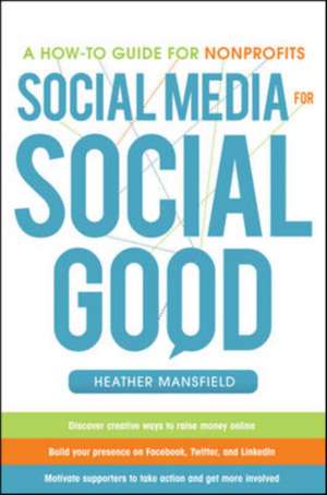 Social Media for Social Good: A How-to Guide for Nonprofits de Heather Mansfield