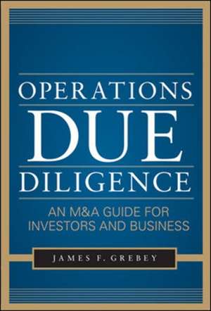 Operations Due Diligence: An M&A Guide for Investors and Business de James Grebey