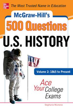 McGraw-Hill's 500 U.S. History Questions, Volume 2: 1865 to Present: Ace Your College Exams de Stephanie Muntone