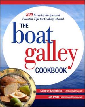 The Boat Galley Cookbook: 800 Everyday Recipes and Essential Tips for Cooking Aboard de Carolyn Shearlock