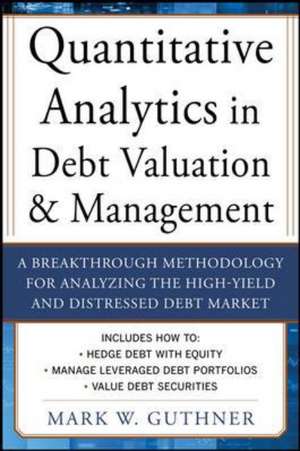 Quantitative Analytics in Debt Valuation & Management de Mark Guthner