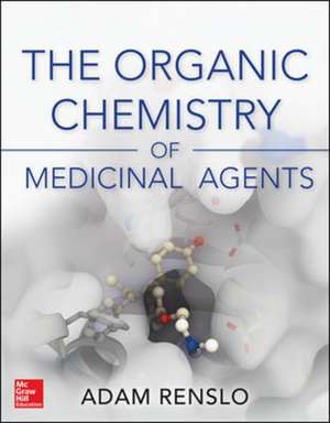 Organic Chemistry of Medicinal Agents de Adam Renslo