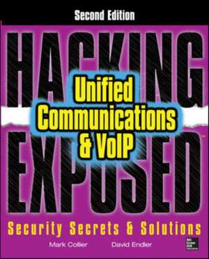 Hacking Exposed Unified Communications & VoIP Security Secrets & Solutions, Second Edition de Mark Collier