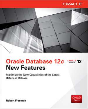 Oracle Database 12c New Features de Robert Freeman