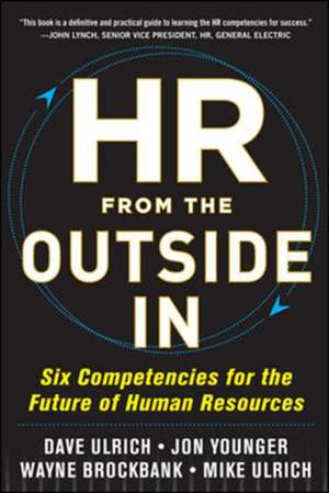 HR from the Outside In: Six Competencies for the Future of Human Resources de David Ulrich