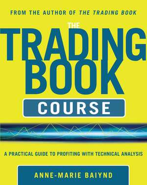 The Trading Book Course: A Practical Guide to Profiting with Technical Analysis de Anne-Marie Baiynd