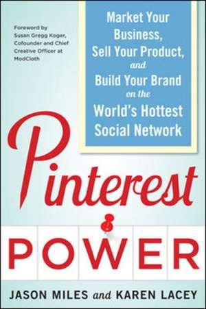 Pinterest Power: Market Your Business, Sell Your Product, and Build Your Brand on the World's Hottest Social Network de Jason Miles